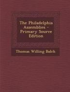 The Philadelphia Assemblies di Thomas Willing Balch edito da Nabu Press
