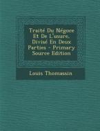 Traite Du Negoce Et de L'Usure, Divise En Deux Parties di Louis Thomassin edito da Nabu Press