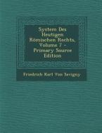System Des Heutigen Romischen Rechts, Volume 7 - Primary Source Edition di Friedrich Carl Von Savigny edito da Nabu Press