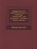 Suggestions for House Decoration in Painting, Woodwork, and Furniture di Rhoda Garrett edito da Nabu Press