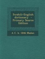 Swahili-English Dictionary - Primary Source Edition di A. C. B. 1846 Madan edito da Nabu Press