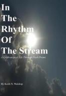 In the Rhythm of the Stream di Keith Waldrop edito da Lulu.com