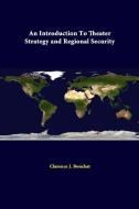 An Introduction To Theater Strategy And Regional Security di Clarence J. Bouchat, Strategic Studies Institute edito da Lulu.com