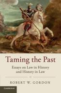 Taming the Past di Robert W. Gordon edito da Cambridge University Press