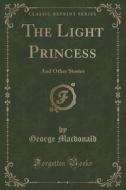 The Light Princess di George MacDonald edito da Forgotten Books