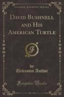 David Bushnell And His American Turtle (classic Reprint) di Unknown Author edito da Forgotten Books