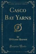 Casco Bay Yarns (classic Reprint) di Williams Haynes edito da Forgotten Books