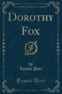 Dorothy Fox (classic Reprint) di Louisa Parr edito da Forgotten Books