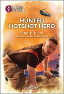 Hunted Hotshot Hero di Lisa Childs edito da HARLEQUIN SALES CORP