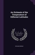 An Estimate Of The Temperature Of Different Latitudes di Richard Kirwan edito da Palala Press