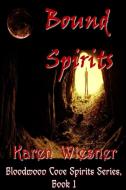 Bound Spirits, Book 1 di Karen Wiesner edito da Lulu.com