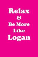 Relax & Be More Like Logan Affirmations Workbook Positive Affirmations Workbook Includes di Affirmations World edito da Positive Life
