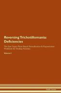 Reversing Trichotillomania: Deficiencies The Raw Vegan Plant-Based Detoxification & Regeneration Workbook for Healing Pa di Health Central edito da LIGHTNING SOURCE INC