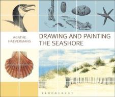 Drawing and Painting the Seashore di Agathe Ravet-Haevermans edito da Bloomsbury Publishing PLC