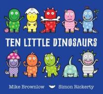 Ten Little Dinosaurs di Mike Brownlow edito da Hachette Children\'s Group