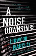 A Noise Downstairs di Linwood Barclay edito da Orion Publishing Co