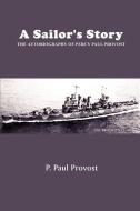 A Sailor's Story: The Autobiography of Percy Paul Provost di P. Paul Provost edito da AUTHORHOUSE