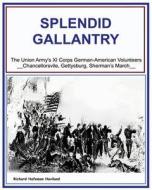 Splendid Gallantry: The Union Army XI Corps di Richard Haviland edito da Booksurge Publishing