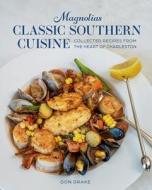 Magnolias Classic Southern Cuisine: Collected Recipes from the Heart of Charleston di Don Drake edito da GIBBS SMITH PUB
