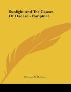 Sunlight and the Causes of Disease - Pamphlet di Herbert M. Shelton edito da Kessinger Publishing