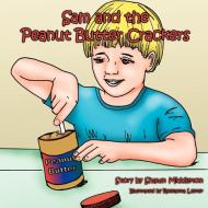 Sam and the Peanut Butter Crackers di Shawn Middleton edito da AUTHORHOUSE