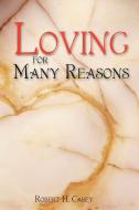 Loving for Many Reasons di Robert H. Carey edito da iUniverse