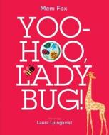 Yoo-Hoo, Ladybug! di Mem Fox edito da BEACH LANE BOOKS