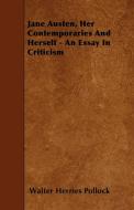 Jane Austen, Her Contemporaries And Herself - An Essay In Criticism di Walter Herries Pollock edito da Giniger Press