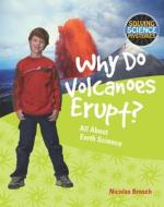 Why Do Volcanoes Erupt?: All about Earth Science di Nicolas Brasch edito da PowerKids Press