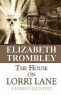 The House On Lorri Lane di Elizabeth Trombley edito da America Star Books
