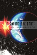 If Saving the Earth di John Talbot Ross edito da AUTHORHOUSE