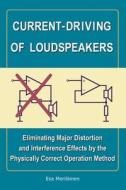 Current-Driving of Loudspeakers: Eliminating Major Distortion and Interference Effects by the Physically Correct Operation Method di Esa Merilinen, Esa Merilainen edito da Createspace