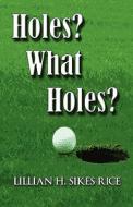 Holes? What Holes? di Lillian H Sikes Rice edito da America Star Books