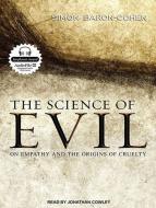 The Science of Evil: On Empathy and the Origins of Cruelty di Simon Baron-Cohen edito da Tantor Media Inc