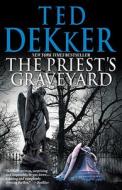 The Priest's Graveyard di Ted Dekker edito da Center Street