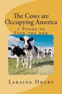 The Cows Are Occupying America: 7 Poems to Feed the 99% di Laraine Hruby edito da Createspace