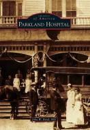 Parkland Hospital di John W. Boyd M. D. edito da ARCADIA PUB (SC)
