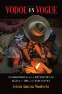 Vodou en Vogue di Eziaku Atuama Nwokocha edito da The University of North Carolina Press