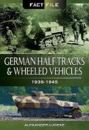 German Half-Tracks and Wheeled Vehicles di Alexander Ludeke edito da Pen & Sword Books Ltd