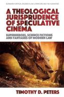 A Theological Jurisprudence Of Popular Cinema di Timothy Peters edito da Edinburgh University Press