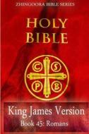 Holy Bible, King James Version, Book 45 Romans di Zhingoora Bible Series edito da Createspace