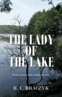 The Lady of the Lake di R. E. Braczyk edito da iUniverse