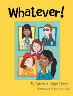 Whatever! di Lucretia T. Smith edito da Xlibris