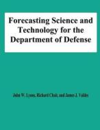 Forecasting Science and Technology for the Department of Defense di John W. Lyons, Richard Chait, James J. Valdes edito da Createspace