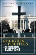 Religion and Politics in Presidential Elections di Victor Wantatah edito da Xlibris