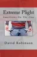 Extreme Plight: Americans on the Line di David E. Robinson edito da Createspace