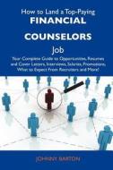 How to Land a Top-Paying Financial Counselors Job: Your Complete Guide to Opportunities, Resumes and Cover Letters, Interviews, Salaries, Promotions, edito da Tebbo