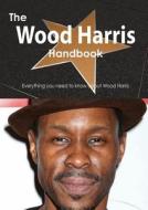 The Wood Harris Handbook - Everything You Need To Know About Wood Harris di Emily Smith edito da Tebbo
