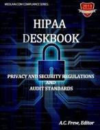 Hipaa Deskbook: Privacy and Security Regulations and Audit Standards di A. C. Frew edito da Createspace