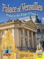 Palace of Versailles: Home to the Kings of France di Jennifer Howse edito da AV2 BY WEIGL